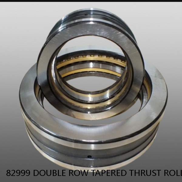 82999 DOUBLE ROW TAPERED THRUST ROLLER BEARINGS